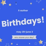 Five Author Birthdays May 29 to June 2 – Who Shares Your Day?