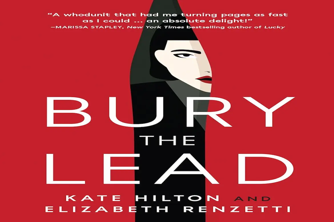Bury The Lead by Kate Hilton and Elizabeth Renzetti