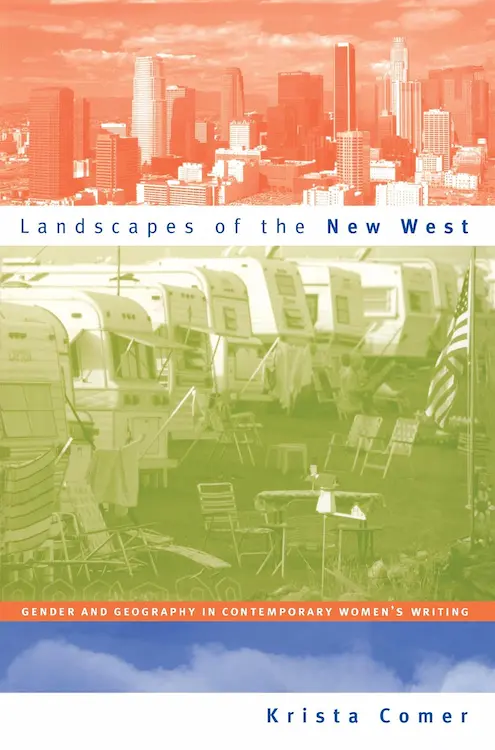 Living West As Feminists Author Krista Comer's Landscapes of the New West