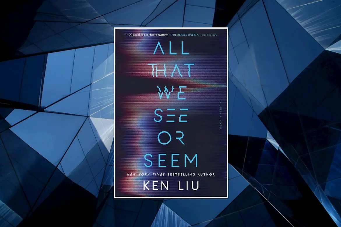 All That We See Or Seem by Ken Liu