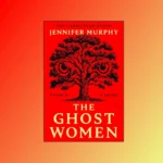The Ghost Women by Jennifer Murphy book cover