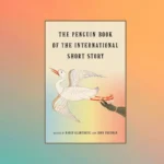 The Penguin Book of the International Short Story edited by Rabih Alameddine and John Freeman