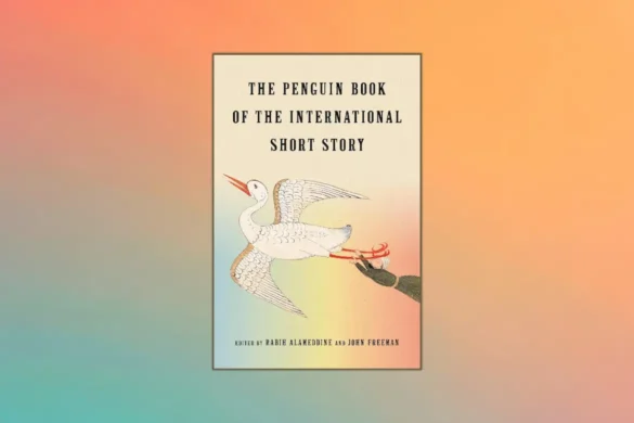 The Penguin Book of the International Short Story edited by Rabih Alameddine and John Freeman