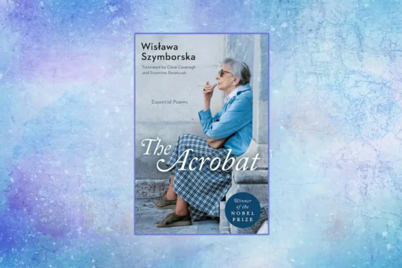 The Acrobat by Wislawa Szymborska
